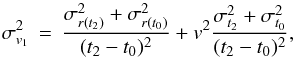 \begin{equation} \sigma_{v_1}^2 \,=\, \frac{\sigma_{r(t_2)}^2+\sigma_{r(t_0)}^2}{(t_2-t_0)^2} + v^2 \frac{\sigma_{t_2}^2+\sigma_{t_0}^2}{(t_2-t_0)^2} , \label{vel_err} \end{equation}