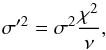 \begin{equation} \sigma'^2 = \sigma^2 \frac{\chi^2}{\nu} , \end{equation}