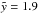 \hbox{$\tilde{y} = 1.9$}