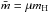 \hbox{$\bar{m}=\mu m_{\rm H}$}
