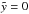 \hbox{$\tilde{y}=0$}