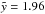 \hbox{$\tilde{y} =1.96$}