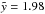 \hbox{$\tilde{y}=1.98$}
