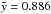 \hbox{$\tilde{y}=0.886$}
