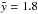\hbox{$\tilde{y} =1.8$}