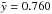 \hbox{$\tilde{y} = 0.760$}
