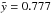 \hbox{$\tilde{y} = 0.777$}