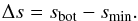 \begin{equation} \Delta s=s_{\mathrm{bot}}-s_{\mathrm{min}}. \end{equation}