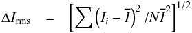 \begin{eqnarray} \Delta I_{\mathrm{rms}} & = & \left[\sum\left(I_{i}-\overline{I}\right)^{2}/N\overline{I}^{2}\right]^{1/2}\label{eq:intensity-contrast} \end{eqnarray}
