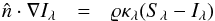 \begin{eqnarray} \hat{n}\cdot\vec{\nabla}I_{\lambda} & = & \varrho\kappa_{\lambda}(S_{\lambda}-I_{\lambda})\label{eq:radiative_transfer_first} \end{eqnarray}