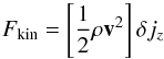 \begin{equation} F_{\mathrm{kin}}=\left[\frac{1}{2}\rho{\vec v}^{2}\right]\delta j_{z}\label{eq:fkin} \end{equation}