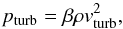 \appendix \setcounter{section}{1} \begin{equation} p_{\mathrm{turb}}=\beta\rho v_{\mathrm{turb}}^{2}, \end{equation}