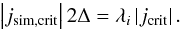 \begin{equation} \left|j_{\rm sim,crit}\right|2\Delta=\lambda_{i}\left|j_{\rm crit}\right|.\label{eq:jsimcrit} \end{equation}