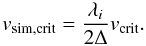 $$ v_{\rm sim,crit}=\frac{\lambda_{i}}{2\Delta}v_{\rm crit}. $$