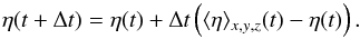 \begin{equation} \eta (t+\Delta t) = \eta (t) + \Delta t \left(\langle \eta\rangle_{x,y,z} (t) - \eta (t)\right) \label{eq:etade}. \end{equation}