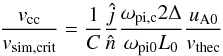 \begin{equation} \frac{v_{\rm cc}}{v_{\rm sim,crit}}=\frac{1}{C}\frac{\hat{j}}{\hat{n}}\frac{\omega_{\rm pi,c}2\Delta}{\omega_{\rm pi0}L_{0}}\frac{u_{\rm A0}}{v_{\rm thec}}\label{eq:onsetc} \end{equation}