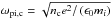 \hbox{$\omega_{\rm pi,c}=\sqrt{n_{\rm c}e^{2}/\left(\epsilon_{0}m_{i}\right)}$}