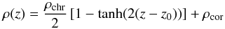\begin{equation} \rho(z)=\frac{\rho_{\rm chr}}{2}\left[1-\tanh(2(z-z_0))\right]+\rho_{\rm cor} \label{eq:n_prof} \end{equation}