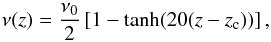 \begin{equation} \nu(z)=\frac{\nu_0}{2}\left[ 1-\tanh(20(z-z_{\rm c})) \right], \label{eq:coll} \end{equation}