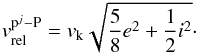 \begin{eqnarray} v_{\text{rel}}^{\text{p}^j-\text{P}}= v_\text{k} \sqrt{\frac{5}{8}e^2 + \frac{1}{2}i^2}\cdot \end{eqnarray}