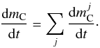 \begin{eqnarray} \frac{{\rm d}m_\text{C}}{{\rm d}t}= \sum_j \frac{{\rm d}m_\text{C}^j}{{\rm d}t}\cdot \end{eqnarray}