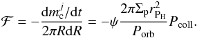 \begin{eqnarray} \mathcal{F}= -\frac{{\rm d}m_\text{c}^j/{\rm d}t}{2\pi R{\rm d}R} = -\psi \frac{2 \pi \Sigma_\text{p} r^2_{\text{P}_\text{H}}}{P_{\text{orb}}}P_{\text{coll}}. \end{eqnarray}