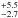 \hbox{$^{+5.5}_{-2.7}$}