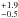 \hbox{$^{+1.9}_{-0.5}$}