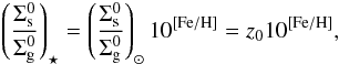 \begin{eqnarray} \left(\frac{\Sigma_{\text{s}}^{0}}{\Sigma_{\text{g}}^{0}}\right)_{\star} = \left(\frac{\Sigma_{\text{s}}^{0}}{\Sigma_{\text{g}}^{0}}\right)_{\odot}10^{[\text{Fe}/\text{H}]} = z_{0}10^{[\text{Fe}/\text{H}]}, \label{e4} \end{eqnarray}