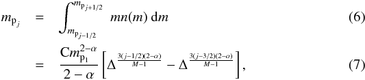 \begin{eqnarray} m_{\text{p}_j} & = & \int_{m_{\text{p}_{j-1/2}}}^{m_{\text{p}_{j+1/2}}}~mn(m)~{\rm d}m \\ & = & \frac{\textrm{C}m_{\text{p}_1}^{2-\alpha}}{2-\alpha} \left[ \Delta^{\frac{3(j-1/2)(2-\alpha)}{M-1}} - \Delta^{\frac{3(j-3/2)(2-\alpha)}{M-1}} \right], \end{eqnarray}