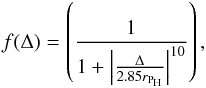 \begin{eqnarray} f(\Delta) = \left( \frac{1}{1 + \left| \frac{\Delta}{2.85r_{\text{P}_\text{H}}} \right|^{10}} \right), \label{eq:mod_fun} \end{eqnarray}