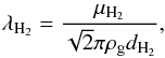\begin{eqnarray} \lambda_{\textrm{H}_2}= \frac{\mu_{\textrm{H}_2}}{\sqrt{2} \pi \rho_\text{g} d_{\textrm{H}_2}}, \end{eqnarray}