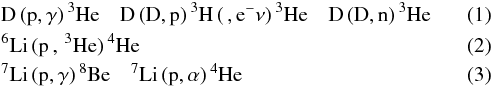 \begin{eqnarray} &&\rm D\,(p,\gamma)\,^3He\quad D\,(D,p)\,^3H\,(\,,e^-\nu)\,^3He\quad D\,(D,n)\,^3He\\ &&\rm^6Li\,(p\,,\,^3He)\,^4He\\ &&\rm^7Li\,(p,\gamma)\,^8Be\quad^7Li\,(p,\alpha)\,^4He \end{eqnarray}