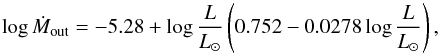 \begin{equation} \log\dot M_{\rm out}=-5.28+\log\frac{L}{L_\odot} \left(0.752-0.0278 \log\frac{L}{L_\odot}\right),\label{eq-dm1} \end{equation}