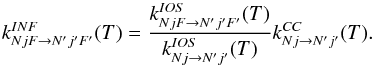 \appendix \setcounter{section}{2} \begin{equation} \label{scaling2} k^{INF}_{NjF \to N'j'F'} (T) = \frac{k^{IOS}_{NjF \to N'j'F'}(T)}{k^{IOS}_{Nj\to N'j'}(T)}k^{CC}_{Nj\to N'j'}(T). \end{equation}