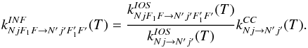 \appendix \setcounter{section}{2} \begin{equation} \label{scaling3} k^{INF}_{NjF_1F \to N'j'F_1'F'} (T) = \frac{k^{IOS}_{NjF_1F \to N'j'F_1'F'}(T)}{k^{IOS}_{Nj\to N'j'}(T)}k^{CC}_{Nj\to N'j'}(T). \end{equation}