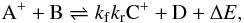 \begin{eqnarray*} {\rm A}^+ + {\rm B} \rightleftharpoons{k_{\rm f}}{k_{\rm r}} {\rm C}^+ + {\rm D} + \Delta E, \end{eqnarray*}