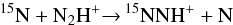 \begin{equation} \label{fracNa} \rm ^{15}N + N_2H^+ {\rightarrow}\, ^{15}NNH^+ + N \end{equation}