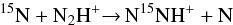 \begin{equation} \label{fracNb}\rm ^{15}N + N_2H^+ {\rightarrow}\, N^{15}NH^+ + N \end{equation}
