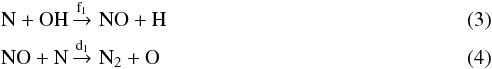 \begin{eqnarray} &&{\rm N + OH \mathop{\rightarrow}\limits^{f_1} \, NO + H}\\ &&{\rm NO + N \mathop{\rightarrow}\limits^{d_1} \, N_2 + O} \end{eqnarray}