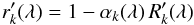 \appendix \setcounter{section}{1} \begin{equation} r'_k(\lambda) = 1-\alpha_k(\lambda)\,R'_k(\lambda) \label{a9} \end{equation}