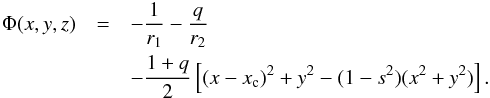 \appendix \setcounter{section}{2} \begin{eqnarray} \label{Eq1} \Phi(x,y,z) &=& -\frac{\d 1}{\d r_1}-\frac{\d q}{\d r_2} \nonumber\\ && -\frac{\d 1+q}{\d 2}\left[(x-x_{\rm c})^2+y^2-(1-s^2)(x^2+y^2)\right]. \end{eqnarray}