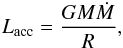 \begin{eqnarray} \label{eq:lacc} L_{\text{acc}} = \frac{GM\dot{M}}{R} , \end{eqnarray}