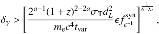 \begin{equation} \delta_{\gamma} > \left[ \frac{2^{a-1} (1+z)^{2-2a} \sigma_{\rm T} d_L^2}{m_{\rm e} c^4 t_{\rm var}} \epsilon f_{\epsilon^{-1}}^{\rm syn} \right]^\frac{1}{6 - 2a}, \end{equation}