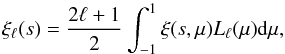 \begin{equation} \xi_\ell(s)=\frac{2\ell+1}{2}\int_{-1}^{1}\xi(s,\mu)L_\ell(\mu)\d\mu, \label{eq:xil} \end{equation}