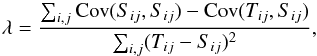 \begin{equation} \label{shrink} \lambda=\frac{\sum_{i,j} {\rm Cov}(S_{ij},S_{ij})-{\rm Cov}(T_{ij},S_{ij})}{\sum_{i,j} ({T}_{ij}-{S}_{ij})^2} , \end{equation}