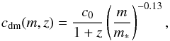 \appendix \setcounter{section}{1} \begin{equation} c_{\rm dm}(m,z)=\frac{c_0}{1+z}\left(\frac{m}{m_*}\right)^{-0.13}, \end{equation}