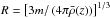 \hbox{$R=\left[3m/\left(4\pi\bar{\rho}(z)\right)\right]^{1/3}$}