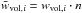 \hbox{$\bar{w}_{\textrm{vol},i} = w_{\textrm{vol},i} \cdot n $}