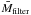 \hbox{$\bar{M}_{\textrm{filter}}$}